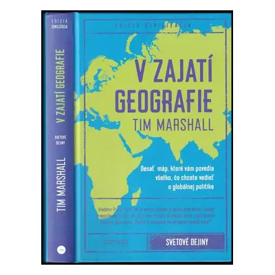 V zajetí geografie : desať máp, ktoré vám povedia všetko, čo chcete vedieť o globálnej politike 