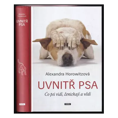 Uvnitř psa : co psi vidí, čenichají a vědí - Alexandra Horowitz (2014, Práh)