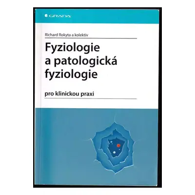 Fyziologie a patologická fyziologie : pro klinickou praxi - Richard Rokyta (2015, Grada)