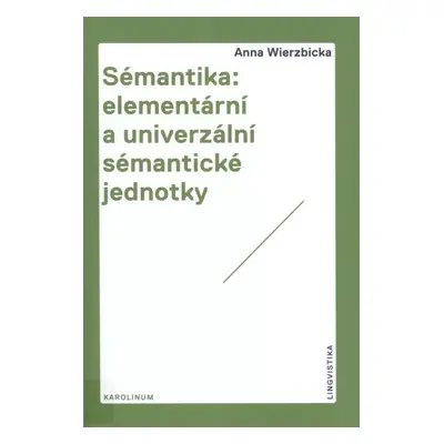 Sémantika: elementární a univerzální sémantické jednotky - Anna Wierzbicka (2014, Karolinum)