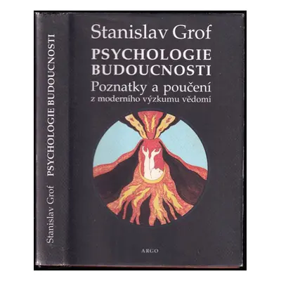 Psychologie budoucnosti : poznatky a poučení z moderního výzkumu vědomí - Stanislav Grof (2007, 