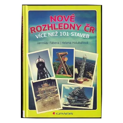 Nové rozhledny ČR : více než 101 staveb - Jaroslav Fábera, Helena Holubářová (2015, Grada)