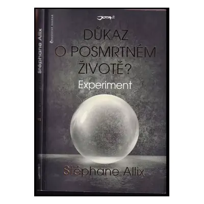 Experiment : důkaz o posmrtném životě? - Stéphane Allix (2017, Jota)