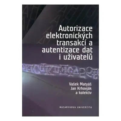 Autorizace elektronických transakcí a autentizace dat i uživatelů - Vašek Matyáš, Jan Krhovják (