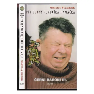 Pět sekyr poručíka Hamáčka : černí baroni III - Miloslav Švandrlík (1999, Camis)