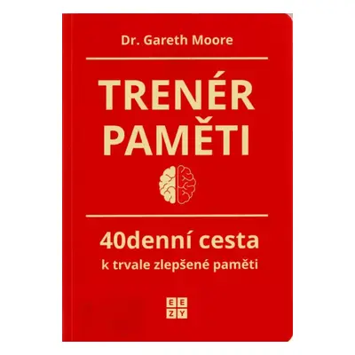 Trenér paměti : 40denní cesta k trvale zlepšené paměti - Gareth Moore (2021, EEZY Publishing)