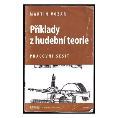 Příklady z hudební teorie : pracovní sešit - Martin Vozar (2008, Talacko editikons)