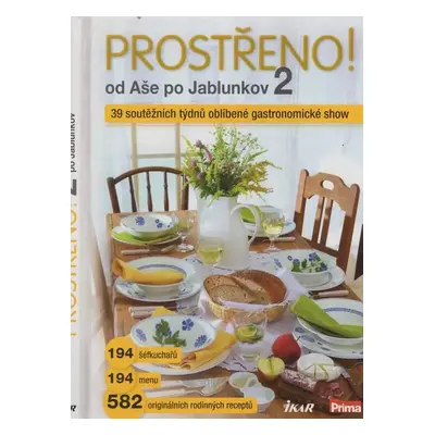 Prostřeno! 2 : prostřeno s Primou od Aše po Jablunkov : 194 šéfkuchařů, 194 menu, 582 originální