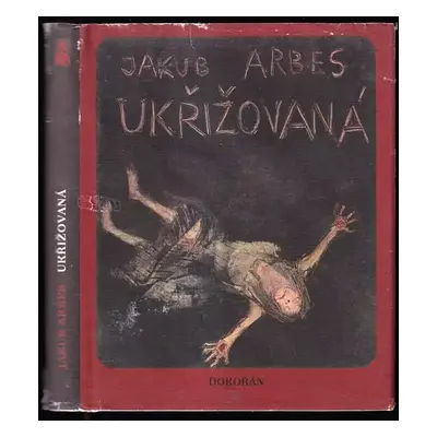 Ukřižovaná - Jakub Arbes (2010, Dokořán)