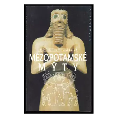 Mezopotamské mýty - Henrietta McCall (1998, Nakladatelství Lidové noviny)