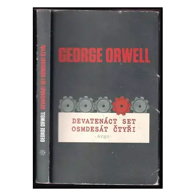 Devatenáct set osmdesát čtyři - George Orwell (2014, Argo)