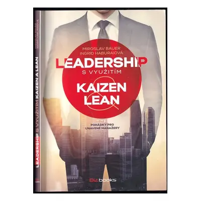 Leadership s využitím kaizen a lean : pohádky pro unavené manažery - Miroslav Bauer, Ingrid Habu