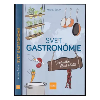 Svet gastronómie : príručka, ktorú hľadáš - Andrej Šulka (2022)