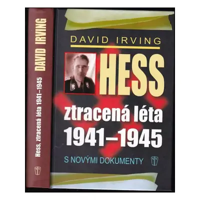 Hess, ztracená léta 1941-1945 : [s novými dokumenty] - David John Cawdell Irving (2013, Naše voj