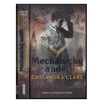 Pekelné stroje : Mechanický anděl - Kniha první - Cassandra Clare (2021, Slovart)