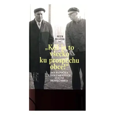 "Kéž je to všecko ku prospěchu obce!" : Jan Patočka v dokumentech Státní bezpečnosti - Jan Patoč