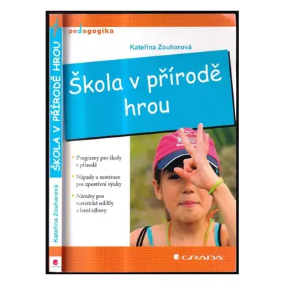 Škola v přírodě hrou - Kateřina Zouharová (2012, Grada)