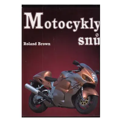 Motocykly snů - Roland Brown (2002, Cesty)