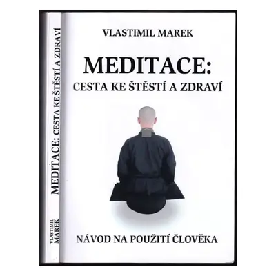 Meditace: Cesta ke štěstí a zdraví : návod na použití člověka - Vlastimil Marek (2009, Vlastimil