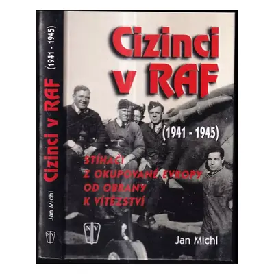 Cizinci v RAF : stíhači z okupované Evropy od obrany k vítězství (1941-45) - Jan Michl (2008, Na