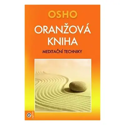 Oranžová kniha : meditační techniky - Ošó, Osho (2014, Eugenika)