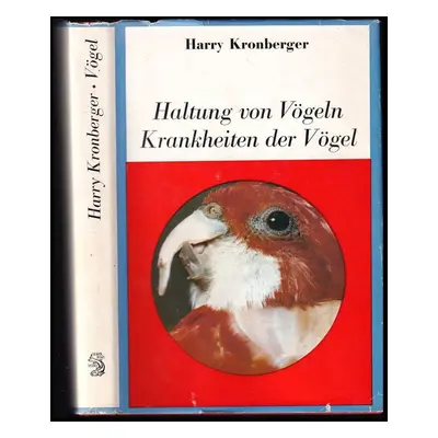 Haltung von Vögeln, Krankheiten der Vögel - Harry Kronberger (1974, VNB Gustav Fischer Verlag)