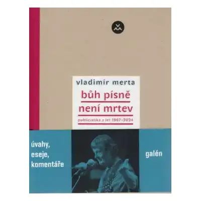 Bůh písně není mrtev : publicistika z let 1967-2024 - Vladimír Merta (2024, Galén)