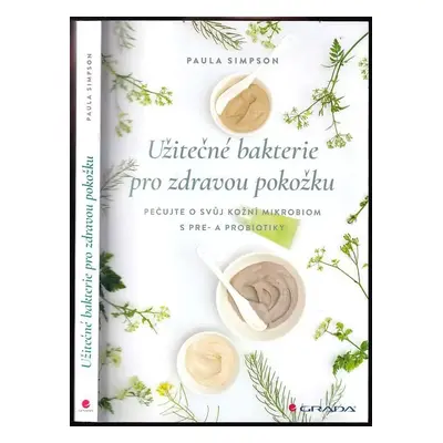 Užitečné bakterie pro zdravou pokožku : pečujte o svůj kožní mikrobiom s pre- a probiotiky - Pau