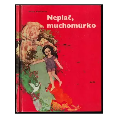 Neplač, muchomůrko : (malá knížka o velkých věcech) - Daisy Mrázková (1965, Státní nakladatelstv