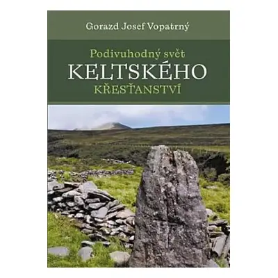 Podivuhodný svět keltského křesťanství - Gorazd Vopatrný (2022, Pavel Mervart)