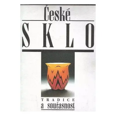 České sklo : tradice a současnost - Vlastimil Vondruška, Antonín Langhamer (1992, Crystalex)