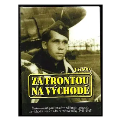 Za frontou na východě : českoslovenští parašutisté ve zvláštních operacích na východní frontě za