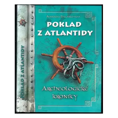 Archeologické kroniky : Poklad z Atlantidy - Agnieszka Stelmaszyk (2019, CPress)