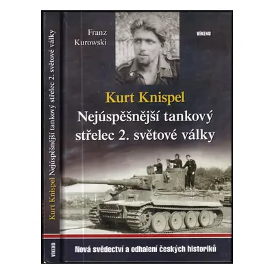 Kurt Knispel : nejúspěšnější tankový střelec 2. světové války - Franz Kurowski (2017, Víkend)