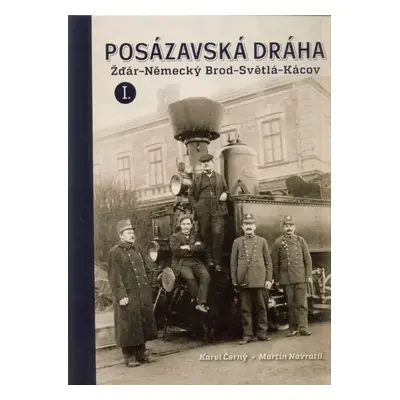 Posázavská dráha : Žďár - Německý Brod - Světlá - Kácov - Karel Černý, Martin Navrátil (2017, Tv