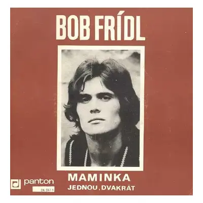 Maminka / Jednou, Dvakrát - Bob Frídl (1972, Panton)