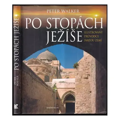 Po stopách Ježíše : ilustrovaný průvodce Svatou zemí - P. W. L Walker (2008, Knižní klub)