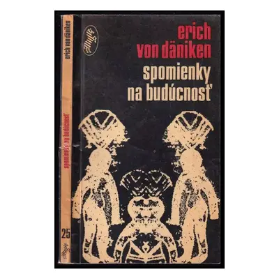 Spomienky na budúcnosť : Nerozlúštené hádanky minulosti - Erich von Däniken (1971, Slovenský spi