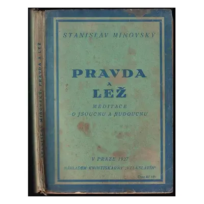 Pravda a lež : meditace o jsoucnu a budoucnu - Stanislav Miňovský (1927, Veleslavín)