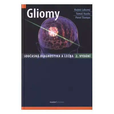 Gliomy : současná diagnostika a léčba - Pavel Šlampa, Radek Lakomý, Tomáš Kazda (2018, Maxdorf)