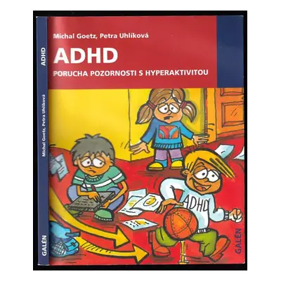 ADHD - porucha pozornosti s hyperaktivitou : příručka pro starostlivé rodiče a zodpovědné učitel