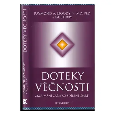 Doteky věčnosti : zkoumání zážitků sdílené smrti - Raymond A Moody, Paul Perry (2011, Knižní klu