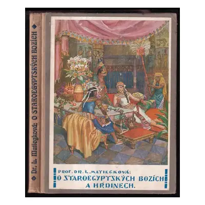 O staroegyptských bozích a hrdinech - Ludmila Matiegková (1925, Ústřední nakladatelství a knihku