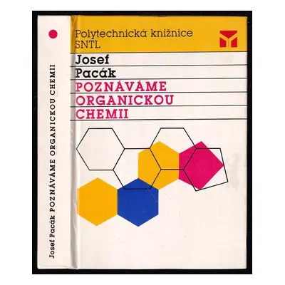 Poznáváme organickou chemii - Josef Pacák (1989, Státní nakladatelství technické literatury)