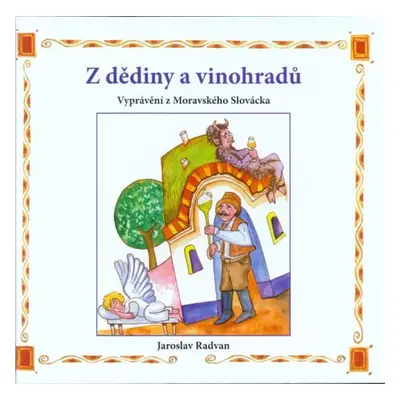 Z dědiny a vinohradů : vyprávění z Moravského Slovácka - Jaroslav Radvan (2015, Akcent)