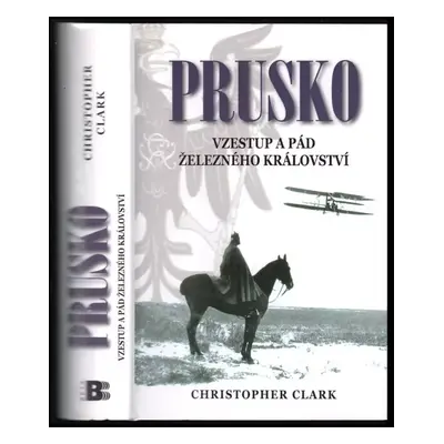 Prusko : vzestup a pád železného království - Christopher M Clark (2008, Beta)