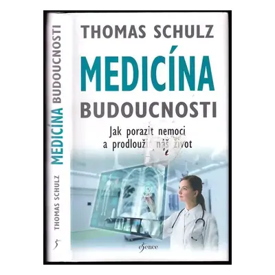 Medicína budoucnosti : jak porazit nemoci a prodloužit náš život - Thomas Schulz (2019, Euromedi