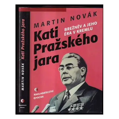 Kati Pražského jara : Brežněv a jeho éra v Kremlu - Martin Novák (2015, Epocha)