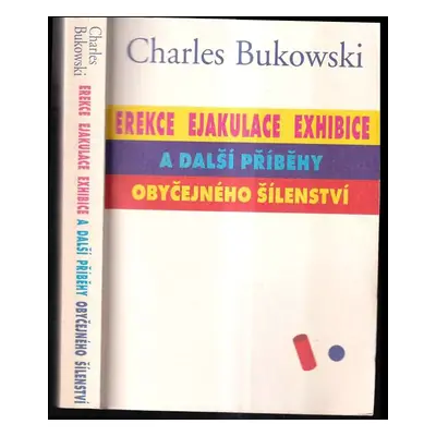 Erekce, Ejakulace, Exhibice a další příběhy obyčejného šílenství - Charles Bukowski (2000, Pragm