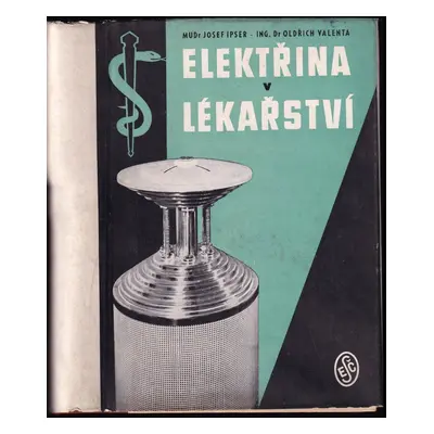 Elektřina v lékařství - Josef Ipser, Oldřich Valenta (1949, Elektrotechnický svaz československý